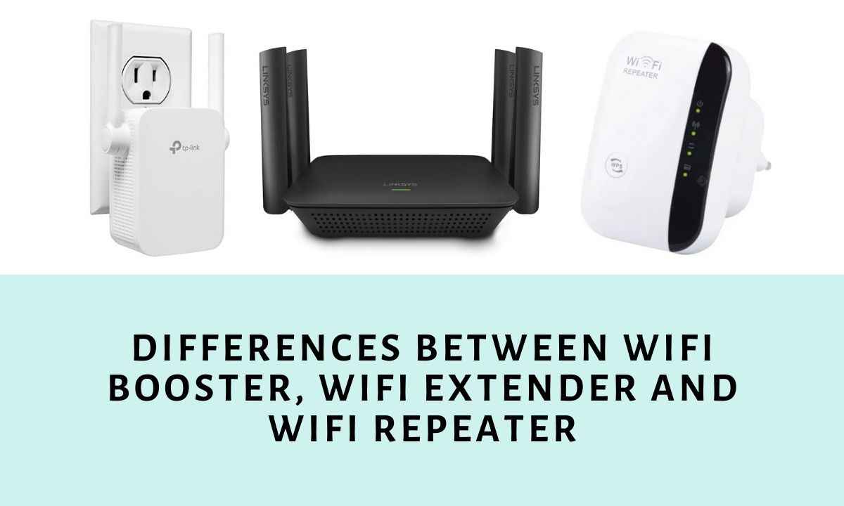 The differences between a WiFi booster, WiFi extender and WiFi repeater.